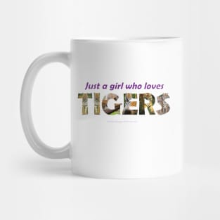 Just a girl who love tigers - wildlife oil painting wordart Mug